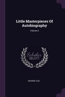 Little Masterpieces of Autobiography, Volume 6 1378429486 Book Cover