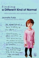 Finding a Different Kind of Normal: Misadventures with Asperger Syndrome 1843104164 Book Cover