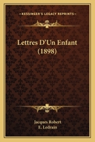 Lettres D'Un Enfant (1898) 1160181276 Book Cover