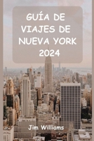 GUÍA DE VIAJES DE NUEVA YORK 2024: Su guía esencial de lugares emblemáticos, joyas ocultas y momentos inolvidables. (Spanish Edition) B0CQ4FY3XD Book Cover