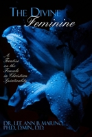 The Divine Feminine: A Treatise On The Female In Christian Spirituality 1940197546 Book Cover