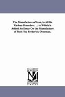 The Manufacture Of Iron, In All Its Various Branches 1016161220 Book Cover