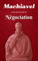 Machiavel et les Secrets de la Négociation (French Edition) B0DQ8ZKHWR Book Cover