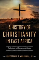 A History of Christianity in East Africa: The Beginning and Development of Missions B08DSNCS82 Book Cover