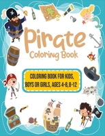 PIRATE COLORING BOOK: Coloring book for kids, boys or girls ages 4-8, 8-12 B08QRYT869 Book Cover