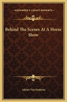 Behind The Scenes At A Horse Show 1432530429 Book Cover