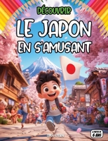 Découvrir le Japon en s’amusant: un voyage ludique à travers la culture japonaise, traditions, samouraïs, mangas, temples, arts, cuisine, histoire, ... quiz activités éducative (French Edition) B0F38SKKJ4 Book Cover