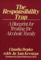The Responsibility Trap: A Blueprint for Treating the Alcoholic Family 0029028809 Book Cover