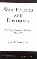War, Politics and Diplomacy: The Anglo-Prussian Alliance, 1756-1763 0761820957 Book Cover