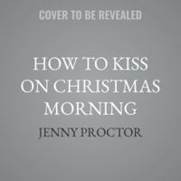 How to Kiss on Christmas Morning: A Sweet Holiday Romance B0H55HX476 Book Cover