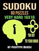 Sudoku 80 Puzzles Very Hard 16x16 The key to your brain: One Puzzle Per Page with solutions matched by page numbers. Sudoku challenging level for experts - Large Print Puzzle Book For Adults B083XWMGZN Book Cover