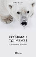 Esquimau toi-même !: Fragments du pôle Nord (French Edition) 234314902X Book Cover