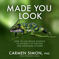Made You Look: How to Use Brain Science to Attract Attention and Persuade Others 1265128650 Book Cover