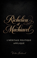 Richelieu et Machiavel : L'héritage politique appliqué (French Edition) B0GQDHF6MY Book Cover
