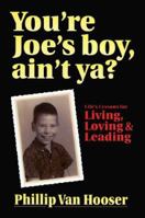 You're Joe's boy, ain't ya? Life's Lessons for Living, Loving, & Leading 1893322432 Book Cover