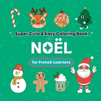 Super Cute & Easy Christmas Coloring Book for French Language Learners: Relaxing and Fun Coloring & Handwriting Activity Book for Adults, Teens, and Kids 1998277658 Book Cover