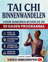 TAI CHI BINNENWANDELEN VOOR SENIOREN BOVEN DE 60: Een eenvoudige28- Dagprogramma om thuis kracht op te bouwen, vallen te voorkomen en het evenwicht te verbeteren (Dutch Edition) B0H14CPQYQ Book Cover