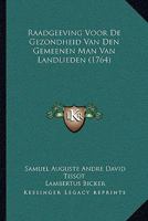 Raadgeeving Voor De Gezondheid Van Den Gemeenen Man Van Landlieden (1764) 1166335704 Book Cover