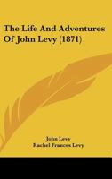 The Life And Adventures Of John Levy 1437034705 Book Cover