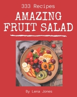 333 Amazing Fruit Salad Recipes: A Fruit Salad Cookbook from the Heart! B08NYGRP2C Book Cover