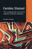 Families Shamed: The Consequences of Crime for Relatives of Serious Offenders (Crime Ethnography) 184392207X Book Cover