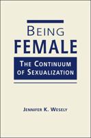 Being Female: The Continuum of Sexualization 1588268322 Book Cover
