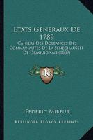 Etats Generaux De 1789: Cahiers Des Doleances Des Communautes De La Senechaussee De Draguignan (1889) 1160777020 Book Cover