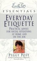 Everyday Etiquette: Practical Advice for Social Situations at Home and on the Job (Emily Post's Essentials) 0062736639 Book Cover