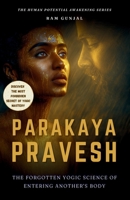 Parakaya Pravesh : The Forgotten Yogic Science of Entering Another’s Body (The Human Potential Awakening Series) B0G1JT6ZX2 Book Cover