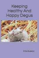Keeping Healthy And Happy Degus B09Q43RDZJ Book Cover