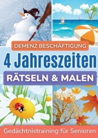 Demenz Beschäftigung: Rätseln und Malen für Senioren in großer Schrift - 4 Jahreszeiten 9403863307 Book Cover