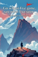 Go Where I've Gone, See What I've Seen B0FK47495D Book Cover