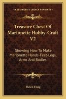 Treasure Chest Of Marionette Hobby-Craft V2: Showing How To Make Marionette Hands-Feet-Legs, Arms And Bodies 1258987880 Book Cover