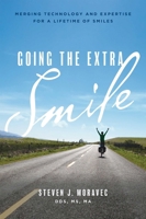 Going The Extra Smile: Merging Technology And Expertise For A Lifetime Of Smiles 1642250031 Book Cover