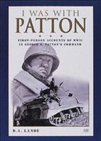 I Was With Patton: First-Person Accounts of WWII In George S. Patton's Command 0760310718 Book Cover