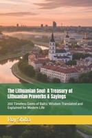 The Lithuanian Soul: A Treasury of Lithuanian Proverbs & Sayings: 200 Timeless Gems of Baltic Wisdom Translated and Explained for Modern Life (The World Wisdom Archive) B0G3L1Q3QB Book Cover