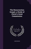 The Resurrection Gospel: A Study Of Christ's Great Commission 1104504073 Book Cover