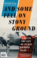 And Some Fell on Stony Ground: A Day in the Life of an RAF Bomber Pilot 1848318383 Book Cover