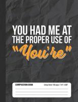 You Had Me At The Proper Use Of You’re: Composition Notebook College Ruled 107205907X Book Cover