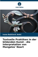 Textuelle Praktiken in der bildenden Kunst - die Interpretation von Mangelos' Noart (German Edition) 620717318X Book Cover