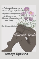 Buried Seeds: A compilation of poems, essays, reflections, insights & introspections: A Journey of Thriving, Transcendence, and Living 165897946X Book Cover