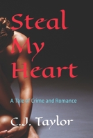 Steal My Heart: A Tale of Crime and Romance B0CLDST12Q Book Cover