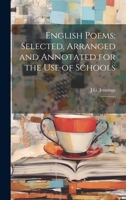English Poems; Selected, Arranged and Annotated for the use of Schools: 1 1022215043 Book Cover