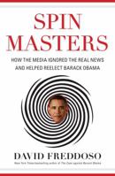Spin Masters: How the Media Ignored the Real News and Helped Reelect Barack Obama 1621570800 Book Cover