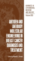 Antigen and Antibody Molecular Engineering in Breast Cancer Diagnosis and Treatment (Advances in Experimental Medicine and Biology) 0306447207 Book Cover