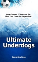 Ultimate Underdogs: How Chelsea FC Became the Club That Does the Impossible B0FJ7236BP Book Cover