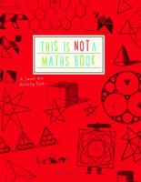 This is Not a Maths Book: A Smart Art Activity Book 1782402055 Book Cover