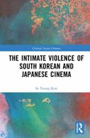 The Intimate Violence of South Korean and Japanese Cinema (Critical Asian Cinemas) 1041278365 Book Cover