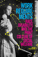 Work Requirements: Race, Disability, and the Print Culture of Social Welfare 1478018070 Book Cover
