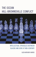 The Ocean Hill-Brownsville Conflict: Intellectual Struggles between Blacks and Jews at Mid-Century 0739166832 Book Cover
